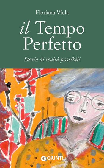 Il tempo perfetto. Storie di realtà possibili - Floriana Viola - Libro Giunti Editore 2014 | Libraccio.it