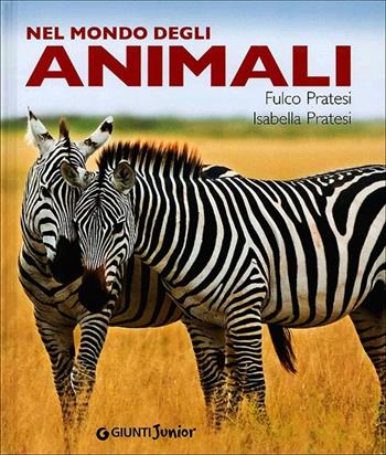 Nel mondo degli animali - Fulco Pratesi, Isabella Pratesi - Libro Giunti Junior 2013, Animali e natura | Libraccio.it