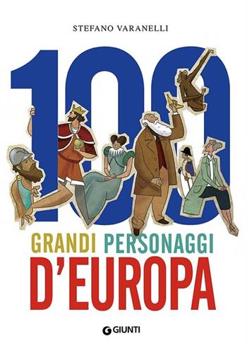 100 grandi personaggi d'Europa - Stefano Varanelli - Libro Giunti Editore 2014 | Libraccio.it