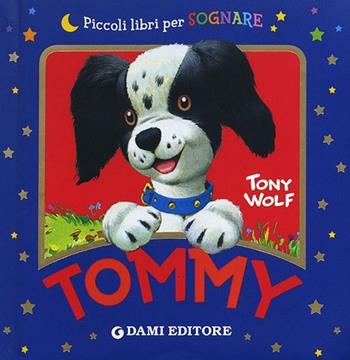 Tommy. Ediz. illustrata - Anna Casalis, Tony Wolf - Libro Dami Editore 2013, Piccoli libri per sognare | Libraccio.it