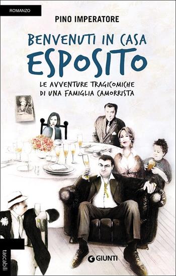 Benvenuti in casa Esposito. Le avventure tragicomiche di una famiglia camorrista - Pino Imperatore - Libro Giunti Editore 2013, Tascabili Giunti | Libraccio.it