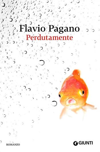 Perdutamente - Flavio Pagano - Libro Giunti Editore 2013, Scrittori Giunti | Libraccio.it