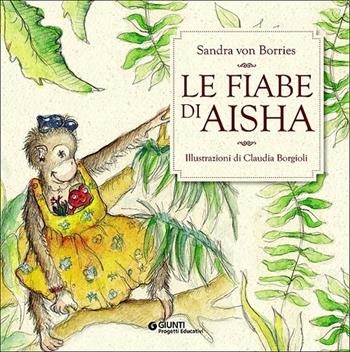 Le fiabe di Aisha. Con CD Audio - Sandra von Borries - Libro Giunti Progetti Educativi 2013, Progetti educativi | Libraccio.it