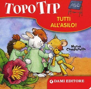 Topo Tip. Tutti all'asilo! - Marco Campanella - Libro Dami Editore 2013, Topo Tip | Libraccio.it
