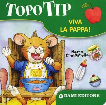 Topo Tip. Viva la pappa! - Marco Campanella - Libro Dami Editore 2013, Topo Tip | Libraccio.it
