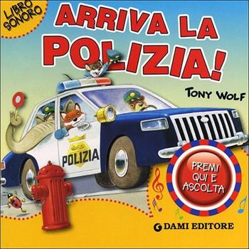 Arriva la polizia! - Martina Boschi - Libro Dami Editore 2013, Libri sonori | Libraccio.it