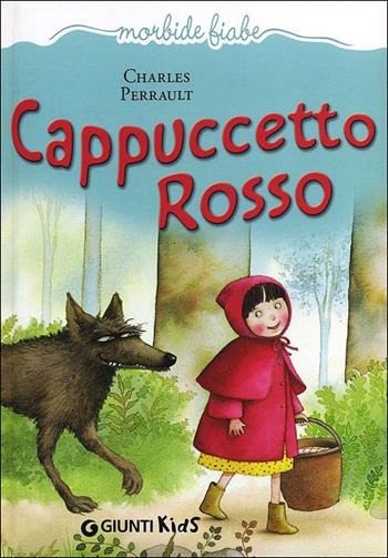 Cappuccetto Rosso - Charles Perrault - Libro Giunti Kids 2013, Morbide fiabe | Libraccio.it