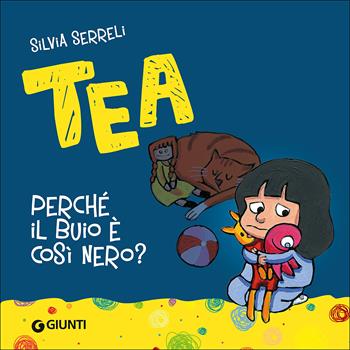 Perché il buio è così nero? Tea - Silvia Serreli - Libro Giunti Editore 2013, Tea | Libraccio.it