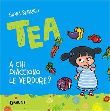 A chi piacciono le verdure? Tea - Silvia Serreli - Libro Giunti Kids 2013, Tea | Libraccio.it