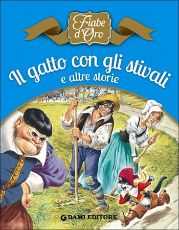 Il gatto con gli stivali e altre storie. Ediz. illustrata - Peter Holeinone, Tony Wolf - Libro Dami Editore 2014, Fiabe d'oro | Libraccio.it