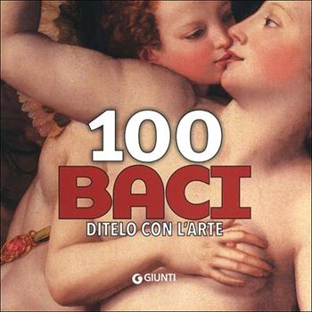 100 baci. Ditelo con l'arte  - Libro Giunti Editore 2013, Art Game | Libraccio.it
