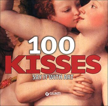 100 kisses. Say it with art. Ediz. illustrata  - Libro Giunti Editore 2013, Art Game | Libraccio.it