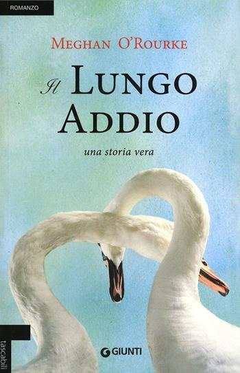 Il lungo addio. Una storia vera - Meghan O'Rourke - Libro Giunti Editore 2013, Tascabili Giunti | Libraccio.it