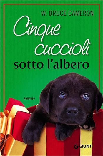 Cinque cuccioli sotto l'albero - W. Bruce Cameron - Libro Giunti Editore 2013, A | Libraccio.it