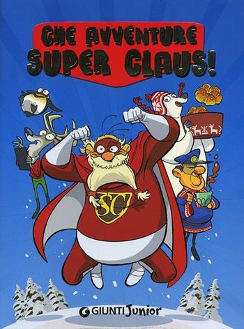 Che avventure Super Claus! - Roberta Bianchi, Eugenia Dami, Silvia Giani - Libro Giunti Junior 2013 | Libraccio.it