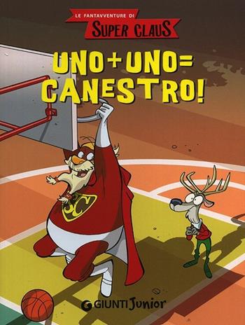 Uno + uno = canestro! Le fantavventure di Super Claus - Roberta Bianchi, Eugenia Dami, Silvia Giani - Libro Giunti Junior 2014 | Libraccio.it