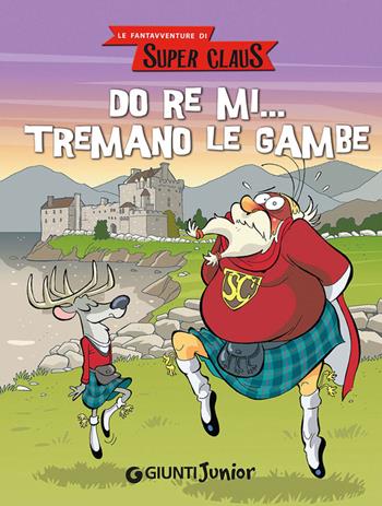 Do re mi... tremano le gambe. Le fantavventure di Super Claus - Roberta Bianchi, Eugenia Dami, Demetrio Bargellini - Libro Giunti Junior 2014 | Libraccio.it