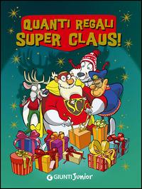 Quanti regali Super Claus! Le fantavventure di Super Claus - Roberta Bianchi, Eugenia Dami, Marinella Magrì - Libro Giunti Junior 2014 | Libraccio.it