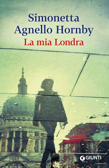 La mia Londra - Simonetta Agnello Hornby - Libro Giunti Editore 2014, Scrittori Giunti | Libraccio.it