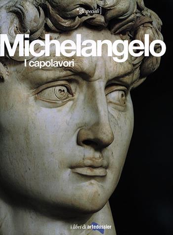 Michelangelo. I capolavori. Ediz. illustrata - Enrica Crispino - Libro Giunti Editore 2013, Gli speciali Artedossier | Libraccio.it