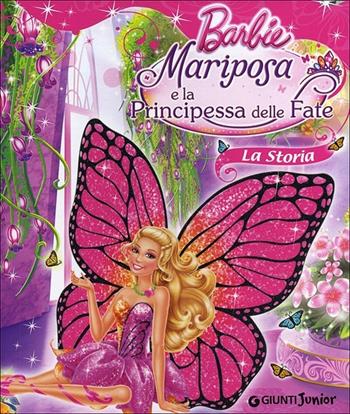 Barbie Mariposa e la principessa delle fate. La storia - Andrea Giuliani - Libro Giunti Junior 2013, Barbie | Libraccio.it