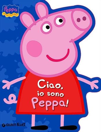 Ciao, io sono Peppa! - Silvia D'Achille - Libro Giunti Kids 2013, Peppa Pig | Libraccio.it