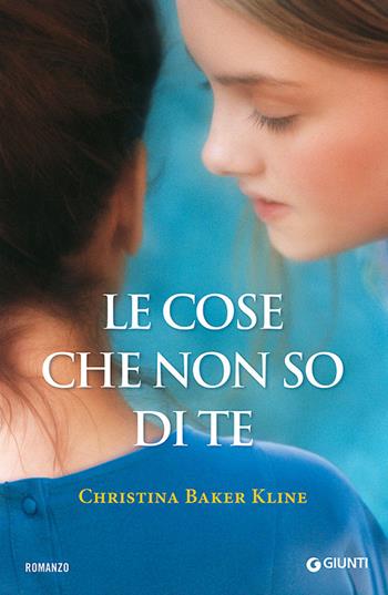 Le cose che non so di te - Christina Baker Kline - Libro Giunti Editore 2014, A | Libraccio.it