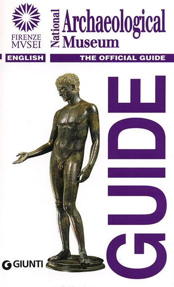 National Archaeological Museum. The official guide  - Libro Giunti Editore 2013, Guide uff. musei fiorentini. Rapide | Libraccio.it