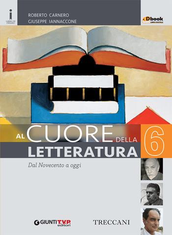 Cuore della letteratura. Per le Scuole superiori. Vol. 6 - Roberto Carnero, Giuseppe Iannaccone - Libro Giunti T.V.P. 2016 | Libraccio.it