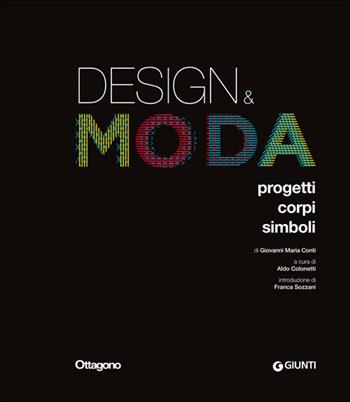 Design & moda. Progetti, corpi, simboli. Ediz. illustrata - Giovanni Maria Conti - Libro Giunti Editore 2014, Atlanti illustrati | Libraccio.it