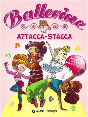 Ballerine. Attacca-stacca. Con adesivi  - Libro Giunti Junior 2014, 0/6 Gioco e scopro | Libraccio.it
