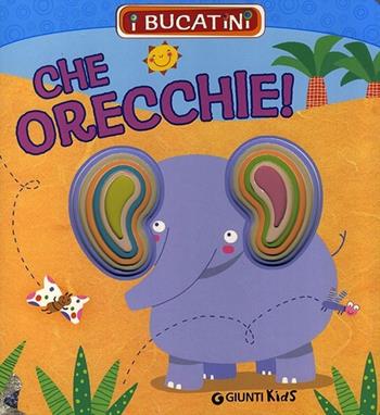 Che orecchie! - Patrizia Nencini - Libro Giunti Kids 2014, I bucatini | Libraccio.it