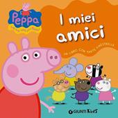 I miei amici. Peppa Pig. Ediz. illustrata