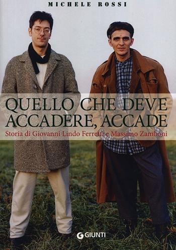 Quello che deve accadere, accade. Storia di Giovanni Lindo Ferretti e Massimo Zamboni - Michele Rossi - Libro Giunti Editore 2014, Bizarre | Libraccio.it
