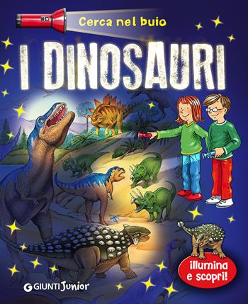 Dinosauri. Cerca nel buio. Illumina e scopri! Con gadget - Brigitte Hoffmann - Libro Giunti Junior 2014 | Libraccio.it