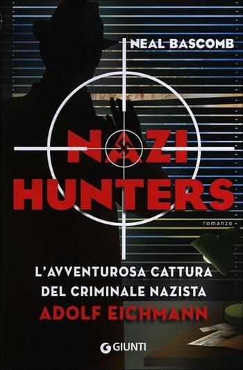 Nazi hunters. L'incredibile cattura del criminale nazista Eichmann - Neal Bascomb - Libro Giunti Editore 2014, Biblioteca Junior | Libraccio.it