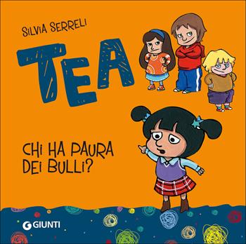 Chi ha paura dei bulli? Tea. Ediz. illustrata - Silvia Serreli - Libro Giunti Editore 2014, Tea | Libraccio.it