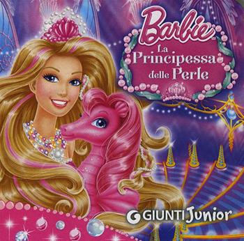 Barbie. La principessa delle perle - Andrea Giuliani - Libro Giunti Junior 2014, Barbie | Libraccio.it