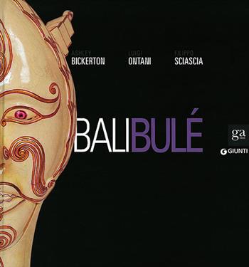 Bali Bulé. Ashley Bickerton, Luigi Ontani, Filippo Sciascia. Catalogo della mostra (Napoli, 20 ottobre 2013-6 gennaio 2014). Ediz. illustrata  - Libro Giunti Editore 2013, Cataloghi mostre | Libraccio.it