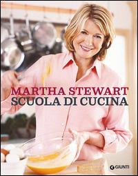 Scuola di cucina - Martha Stewart - Libro Giunti Editore 2014 | Libraccio.it