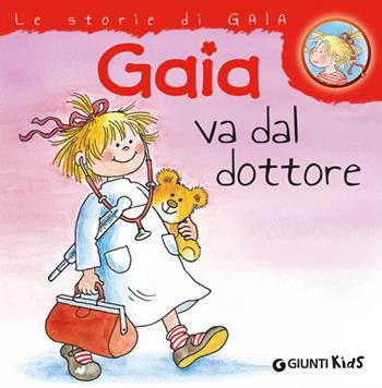 Gaia va dal dottore - Liane Schneider - Libro Giunti Kids 2014, Le storie di Gaia | Libraccio.it