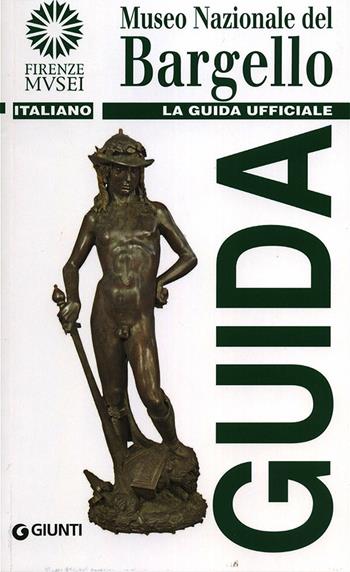 Museo nazionale del Bargello. La guida ufficiale - Giovanna Gaeta Bertelà - Libro Giunti Editore 2013, Guide uff. musei fiorentini. Rapide | Libraccio.it