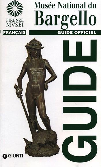Musée national du Bargello. Guide officiel - Giovanna Gaeta Bertelà - Libro Giunti Editore 2014, Guide uff. musei fiorentini. Rapide | Libraccio.it