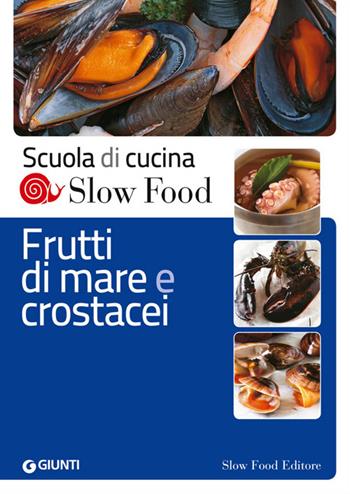 Frutti di mare e crostacei  - Libro Slow Food 2014, Scuola di cucina Slow Food | Libraccio.it