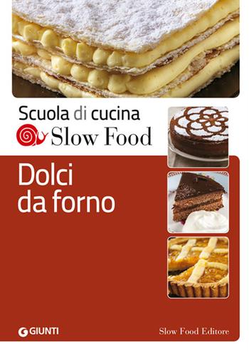 Dolci da forno  - Libro Slow Food 2014, Scuola di cucina Slow Food | Libraccio.it