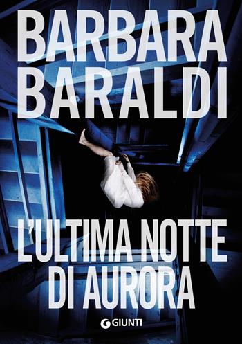 L'ultima notte di Aurora - Barbara Baraldi - Libro Giunti Editore 2019, M | Libraccio.it