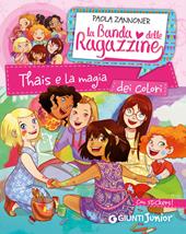 Thais e la magia dei colori. La banda delle ragazzine. Con adesivi