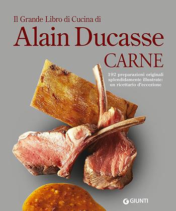 Il grande libro di cucina di Alain Ducasse. Carne - Alain Ducasse - Libro Giunti Editore 2014, Grandi cuochi | Libraccio.it