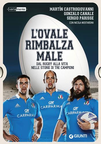 L' ovale rimbalza male. Dal rugby alla vita nelle storie di tre campioni - Martin Castrogiovanni, Gonzalo Canale, Sergio Parisse - Libro Giunti Editore 2014, VariaMente | Libraccio.it