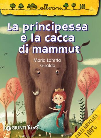 La principessa e la cacca di mammut - Maria Loretta Giraldo - Libro Giunti Kids 2014, Alberini | Libraccio.it
